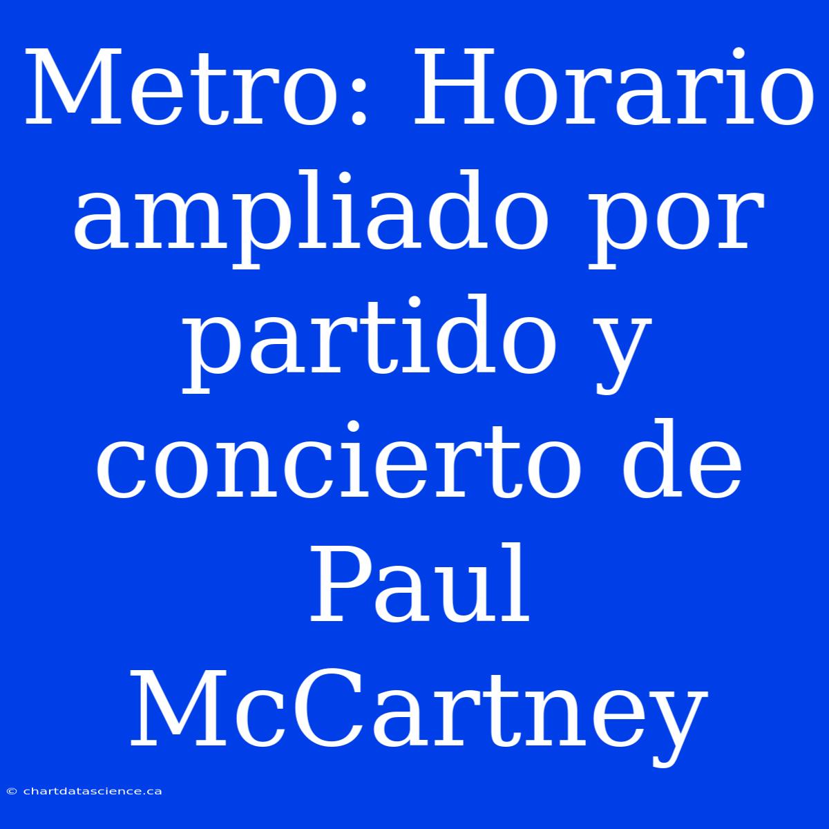 Metro: Horario Ampliado Por Partido Y Concierto De Paul McCartney