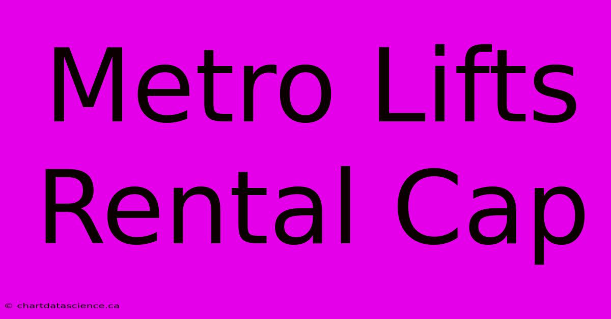 Metro Lifts Rental Cap