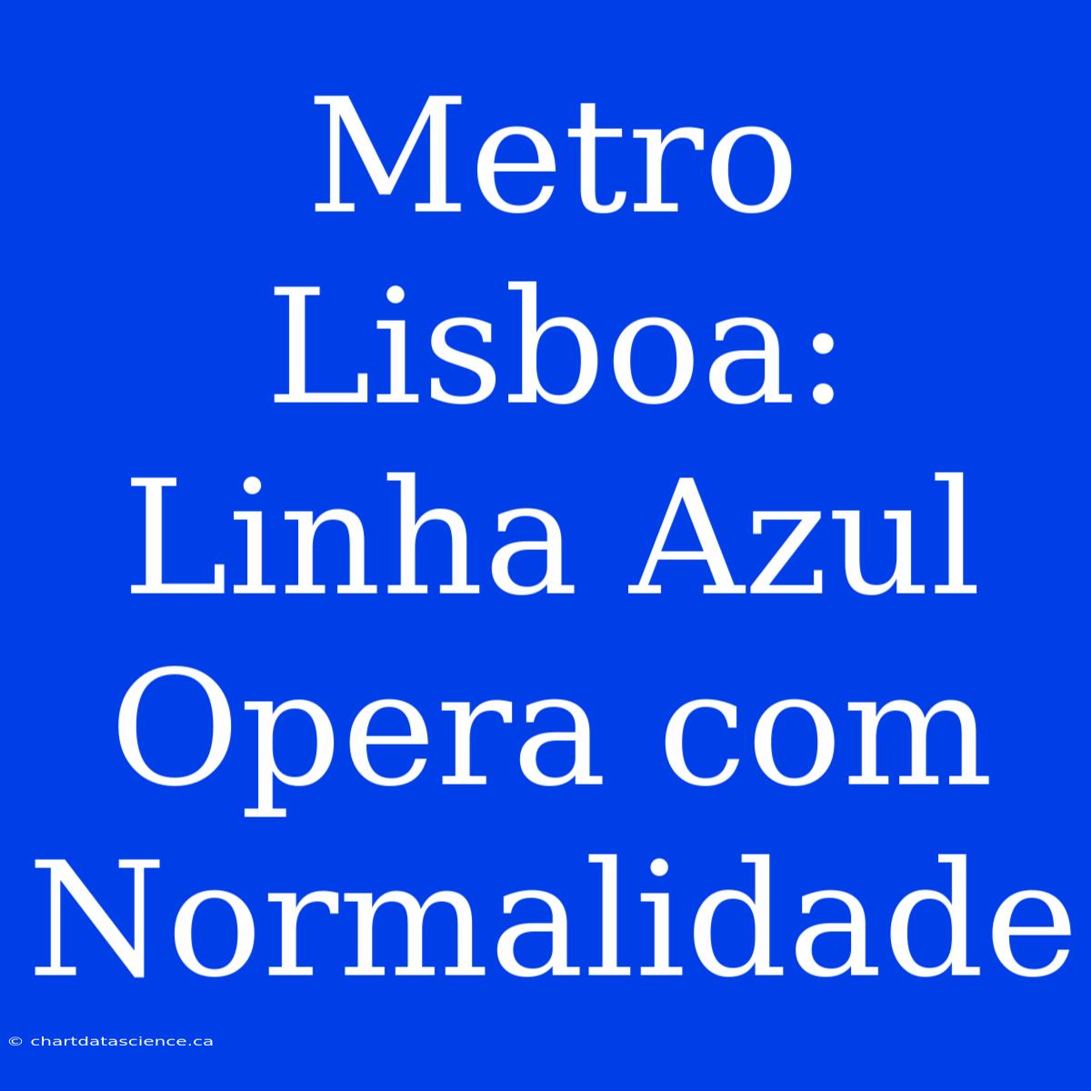 Metro Lisboa: Linha Azul Opera Com Normalidade