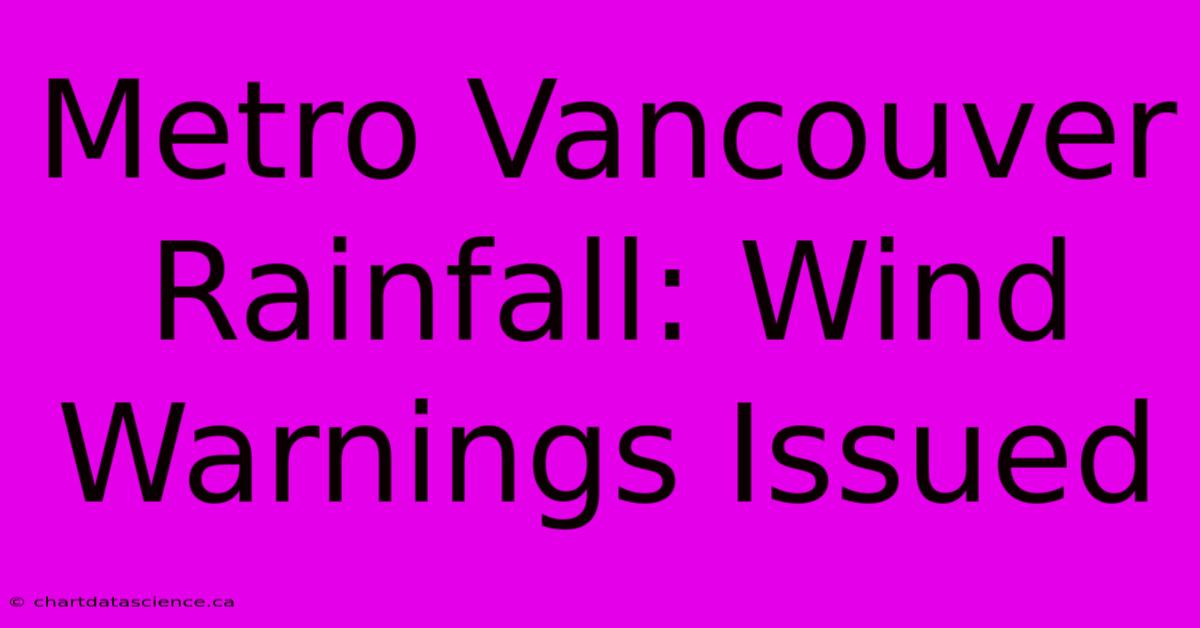 Metro Vancouver Rainfall: Wind Warnings Issued