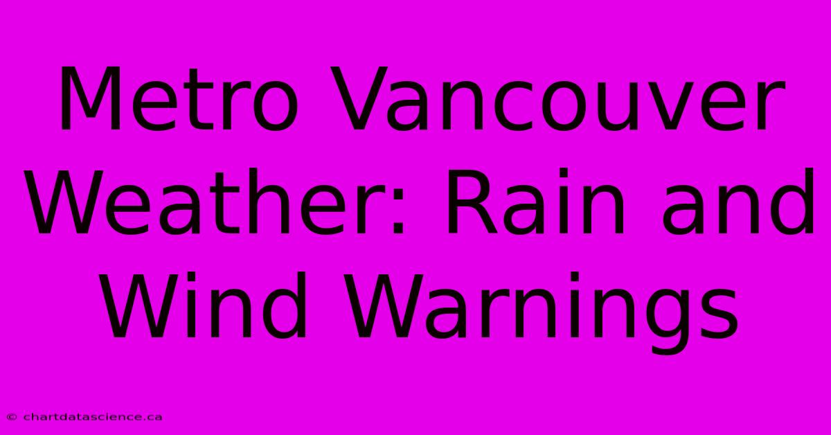 Metro Vancouver Weather: Rain And Wind Warnings