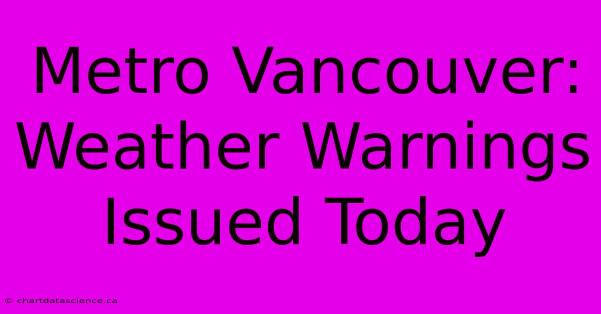 Metro Vancouver: Weather Warnings Issued Today