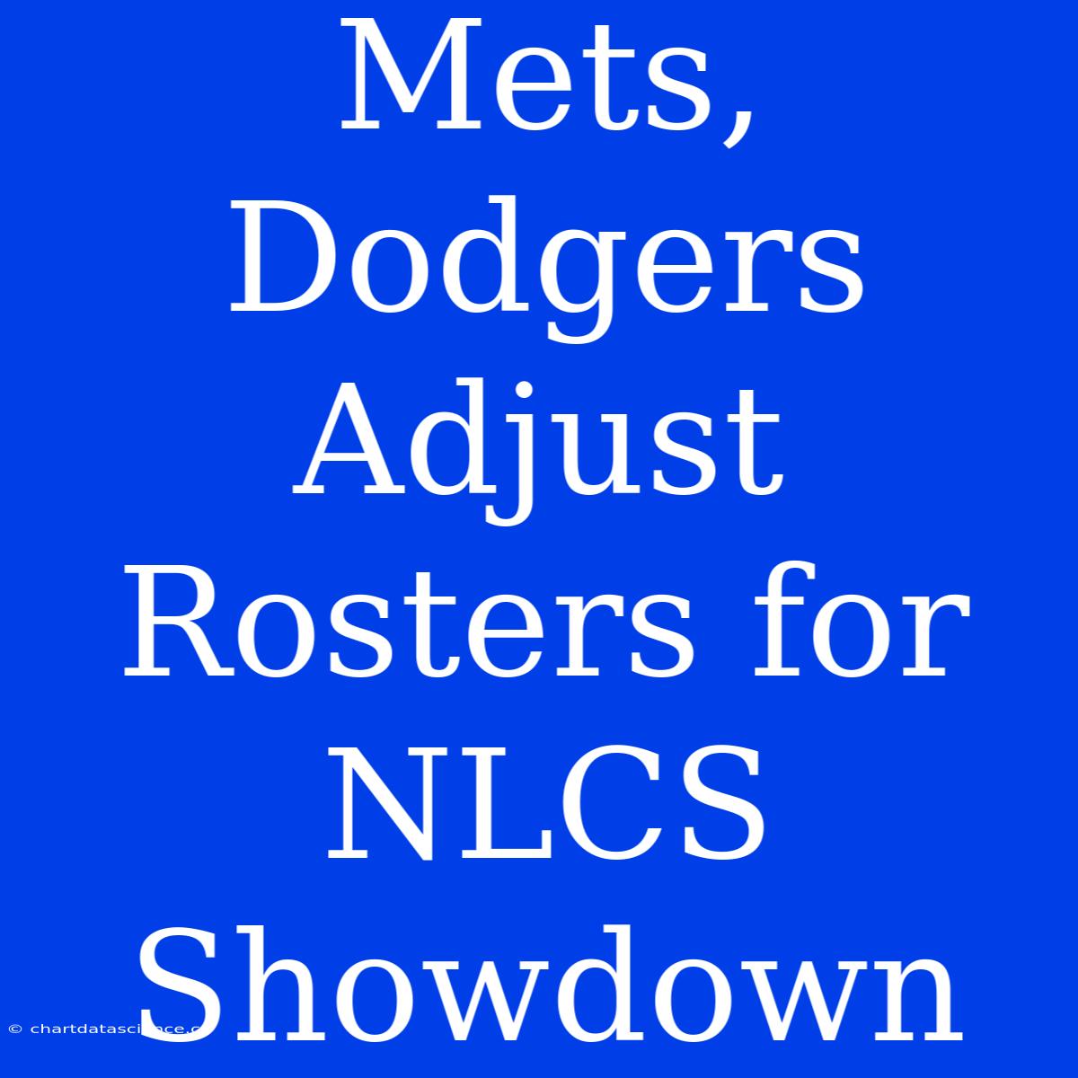 Mets, Dodgers Adjust Rosters For NLCS Showdown