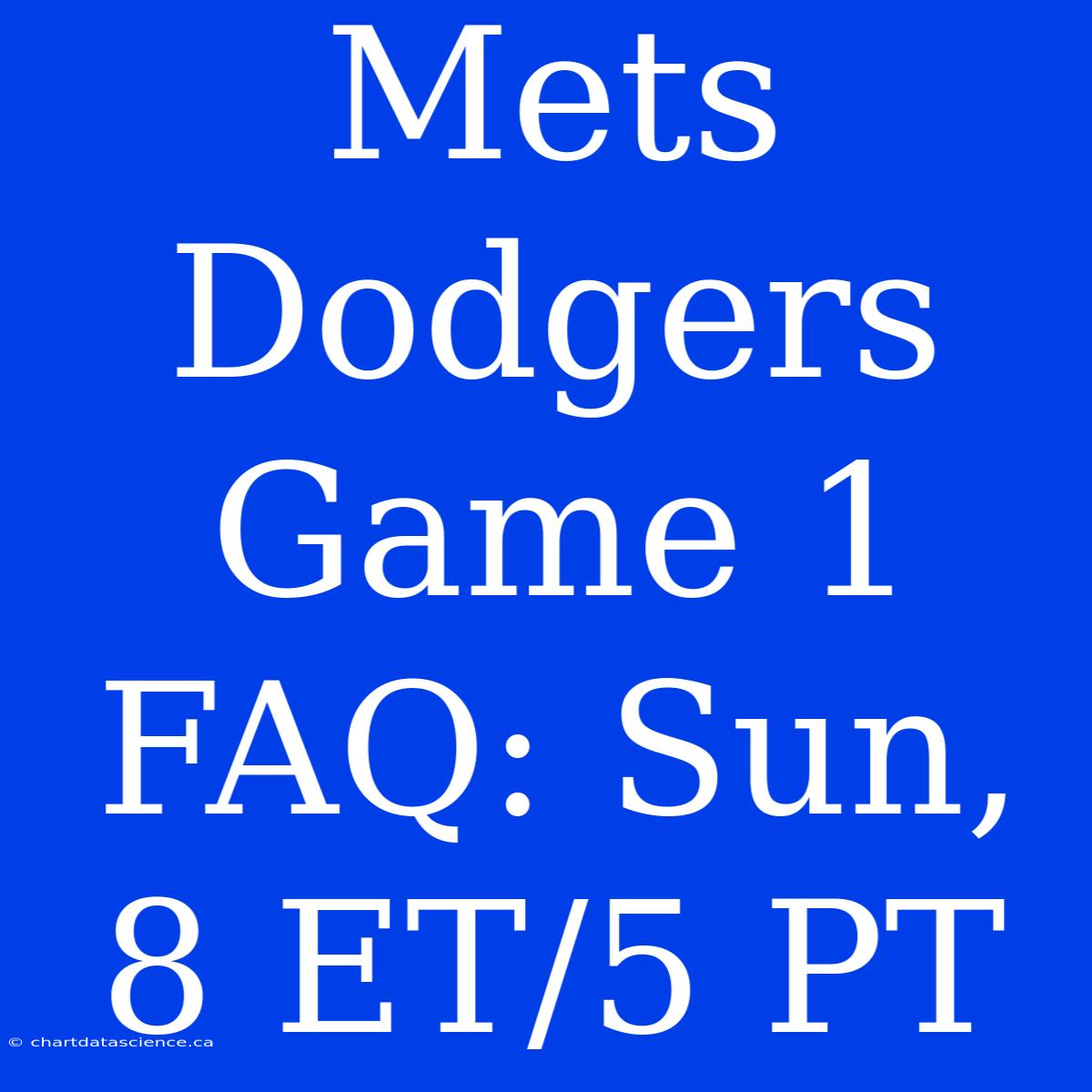 Mets Dodgers Game 1 FAQ: Sun, 8 ET/5 PT