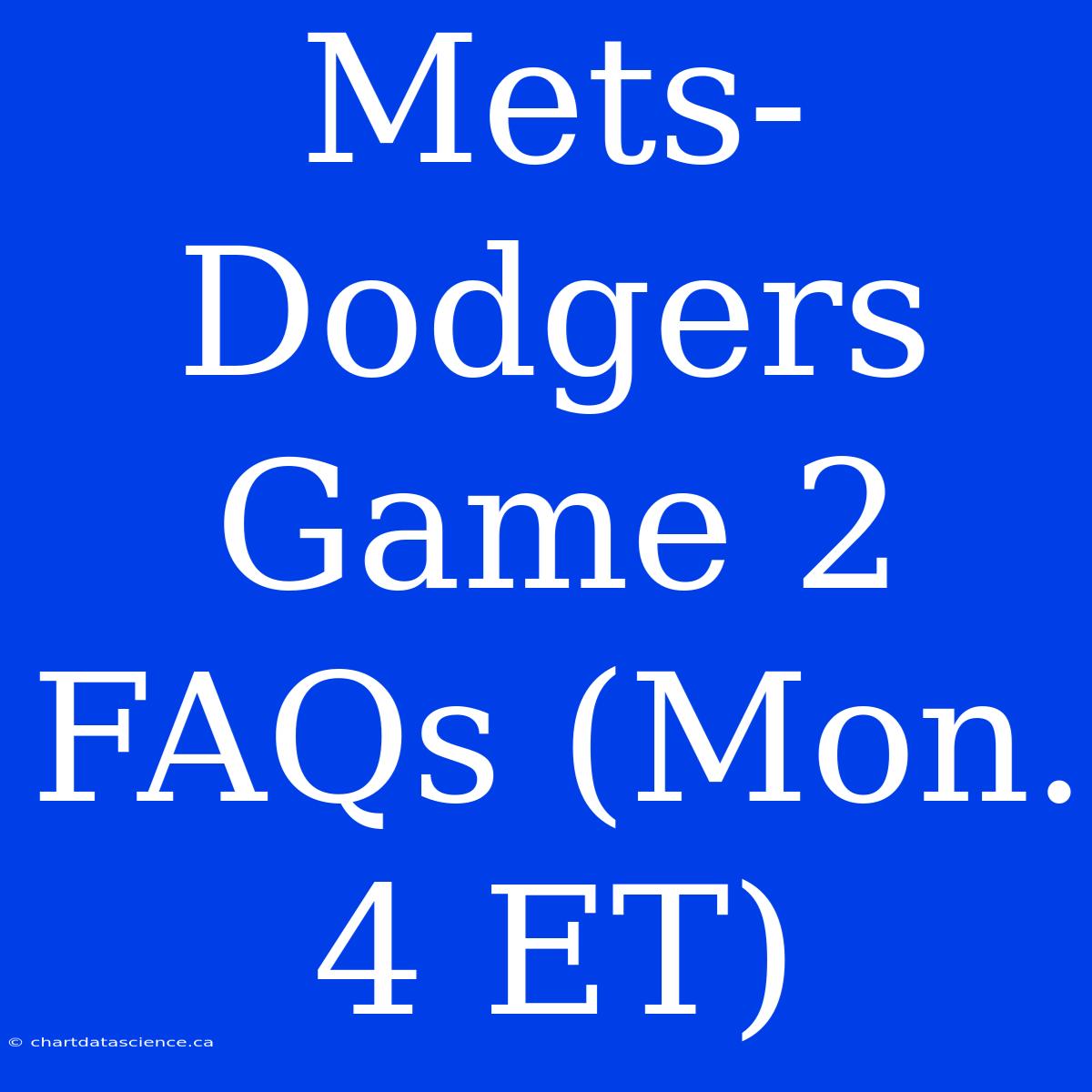 Mets-Dodgers Game 2 FAQs (Mon. 4 ET)