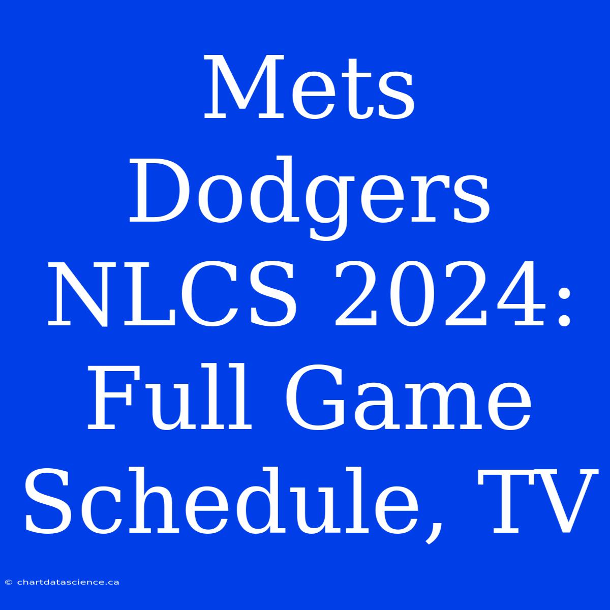 Mets Dodgers NLCS 2024: Full Game Schedule, TV