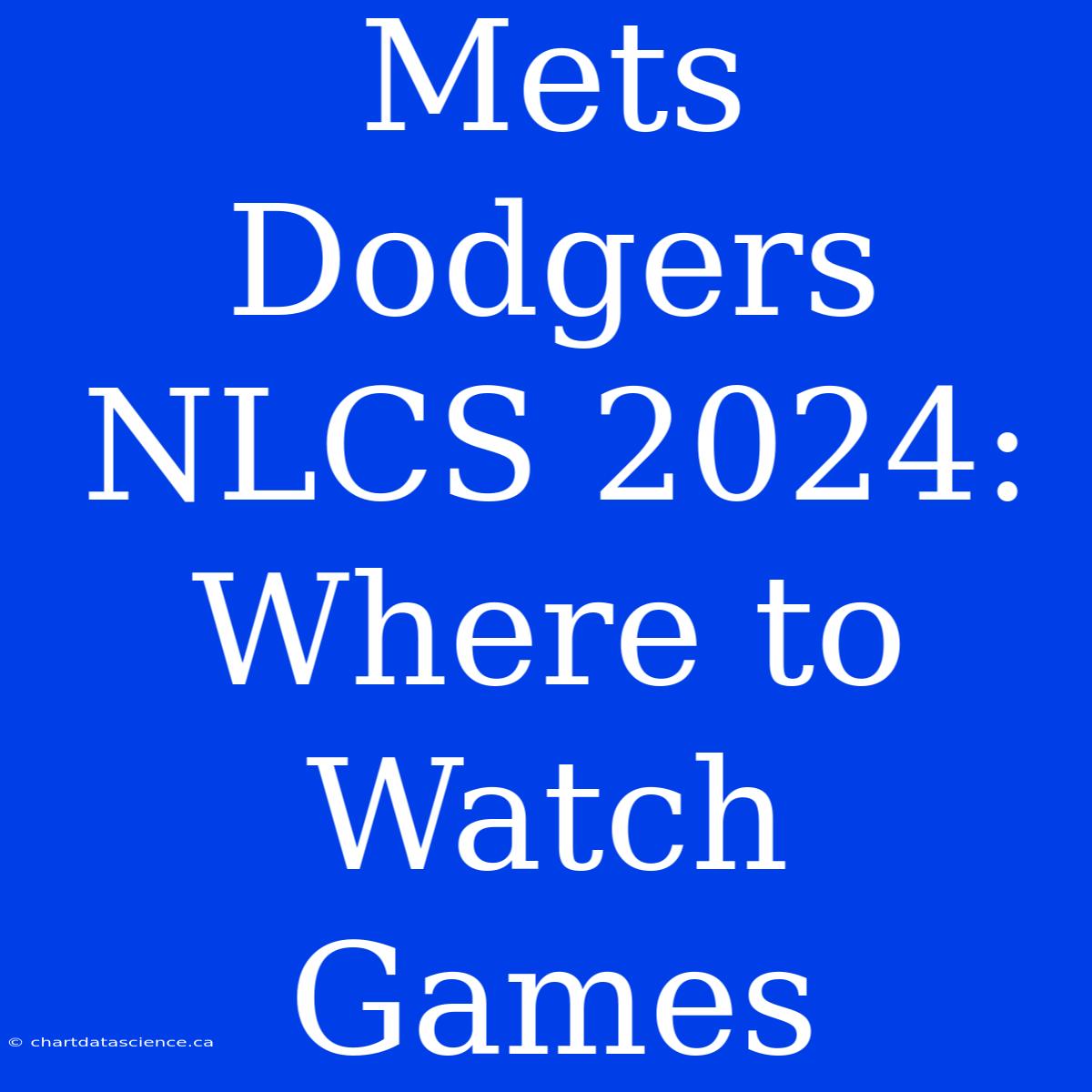 Mets Dodgers NLCS 2024: Where To Watch Games