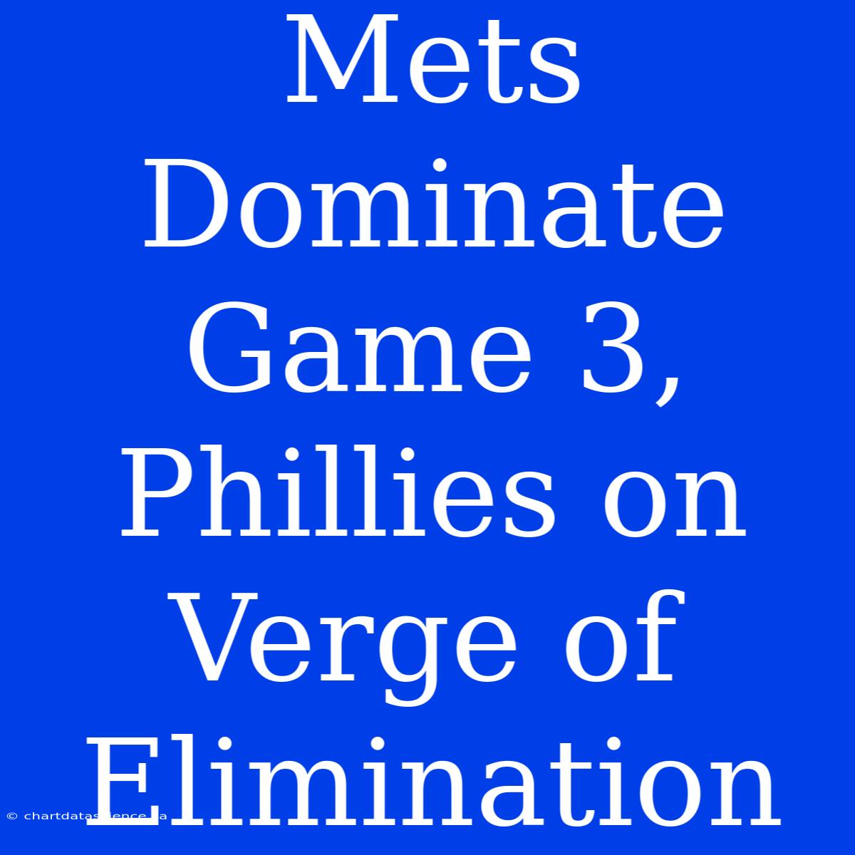 Mets Dominate Game 3, Phillies On Verge Of Elimination