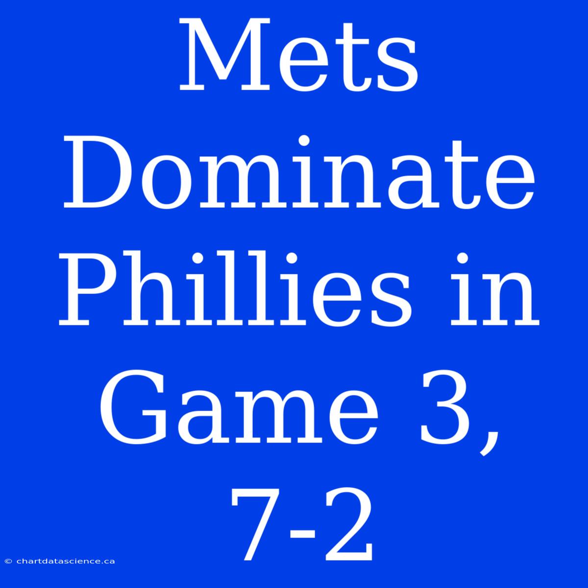 Mets Dominate Phillies In Game 3, 7-2