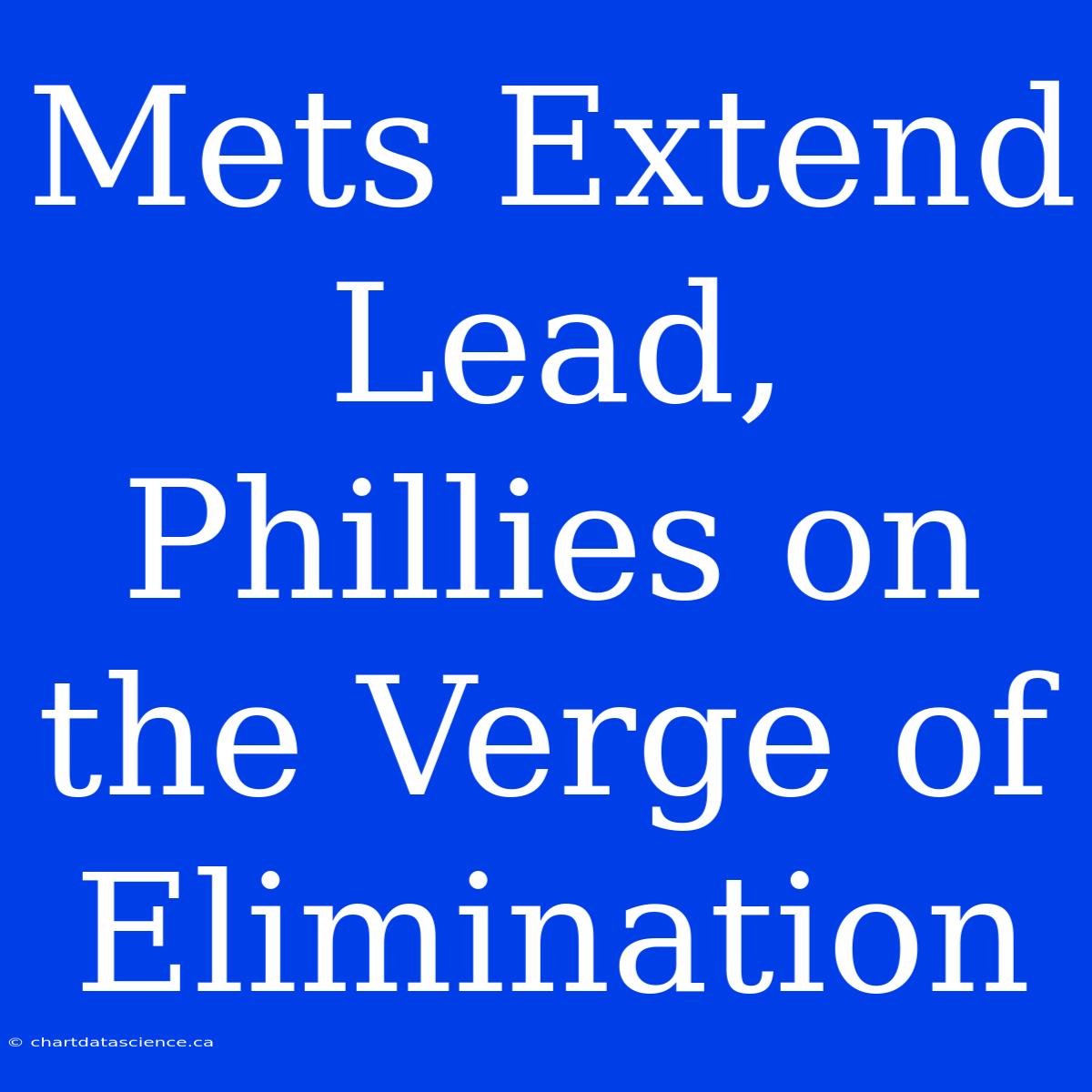 Mets Extend Lead, Phillies On The Verge Of Elimination