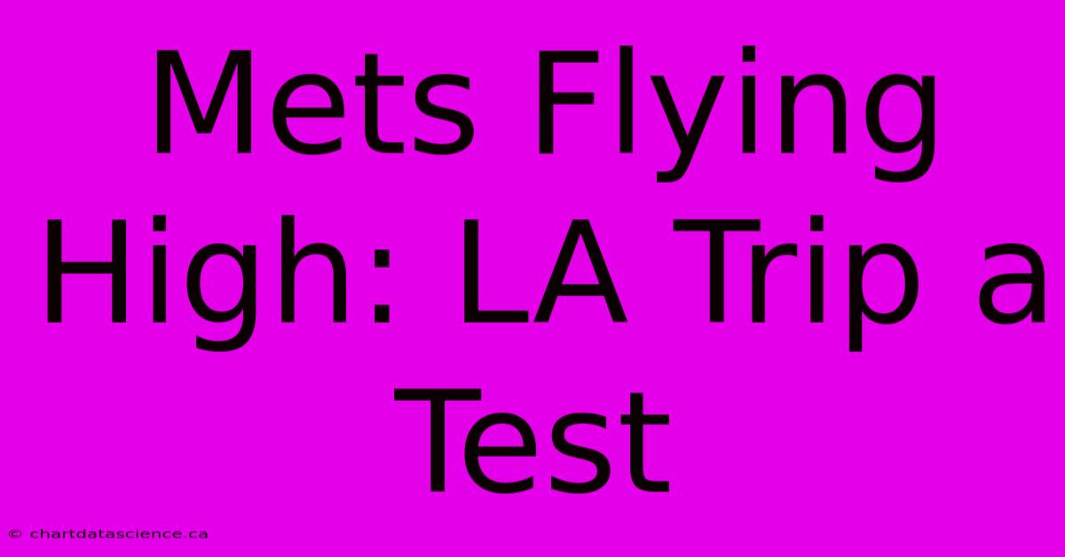 Mets Flying High: LA Trip A Test