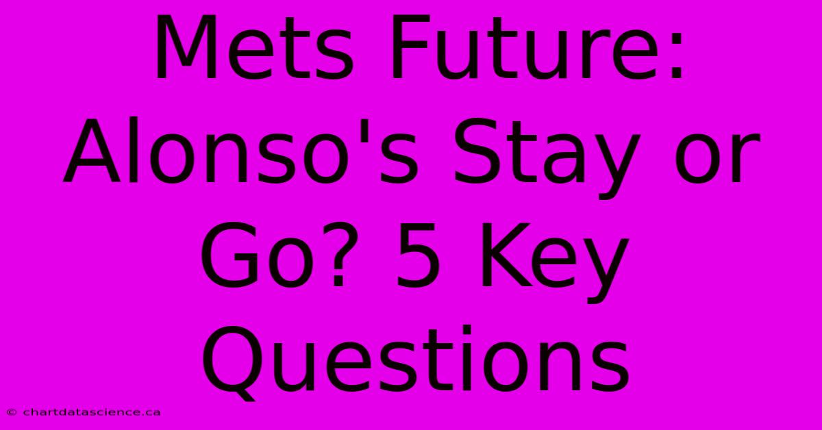 Mets Future: Alonso's Stay Or Go? 5 Key Questions