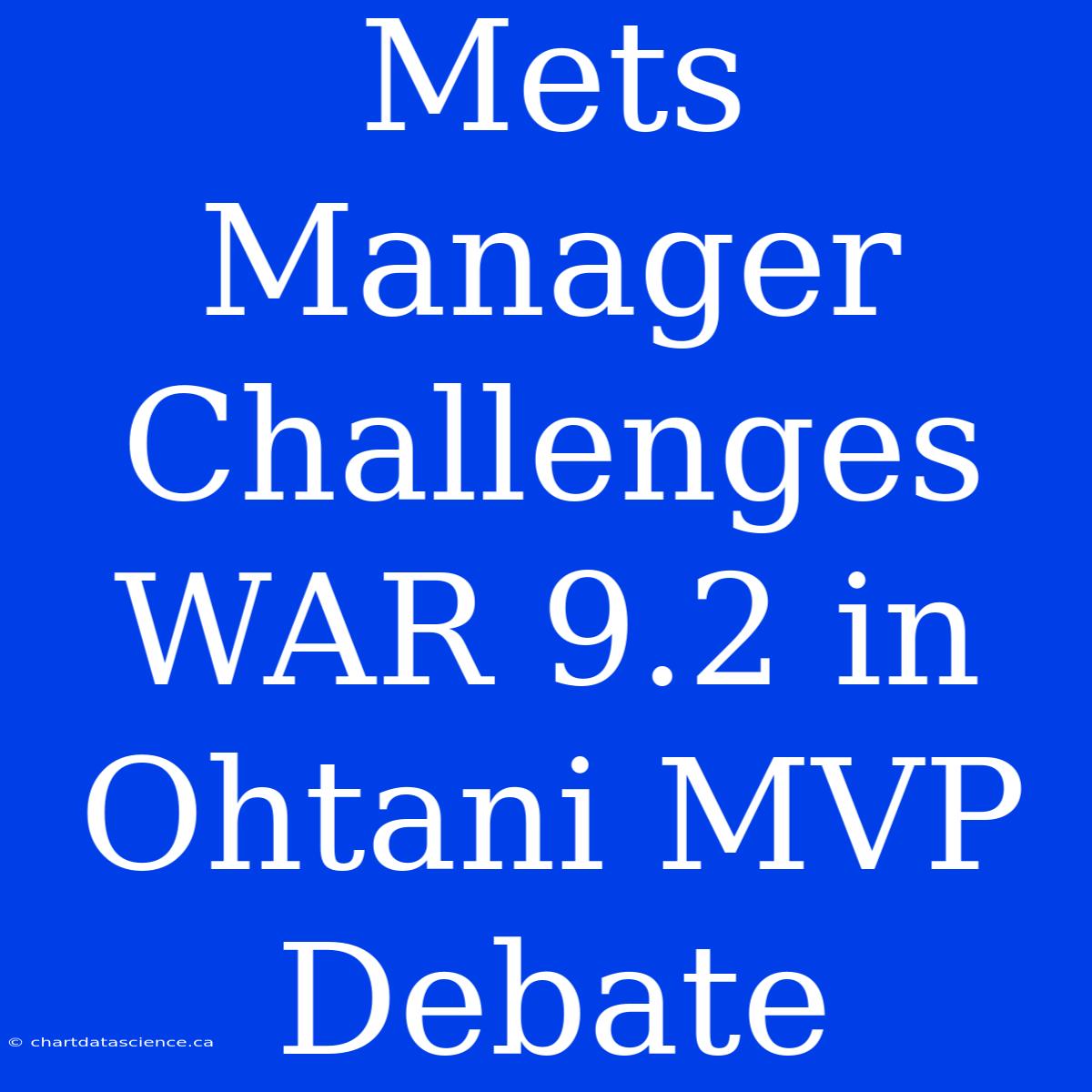 Mets Manager Challenges WAR 9.2 In Ohtani MVP Debate