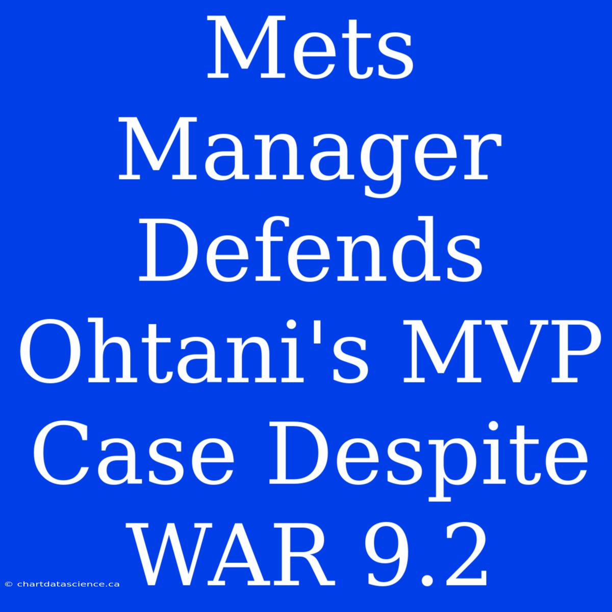 Mets Manager Defends Ohtani's MVP Case Despite WAR 9.2