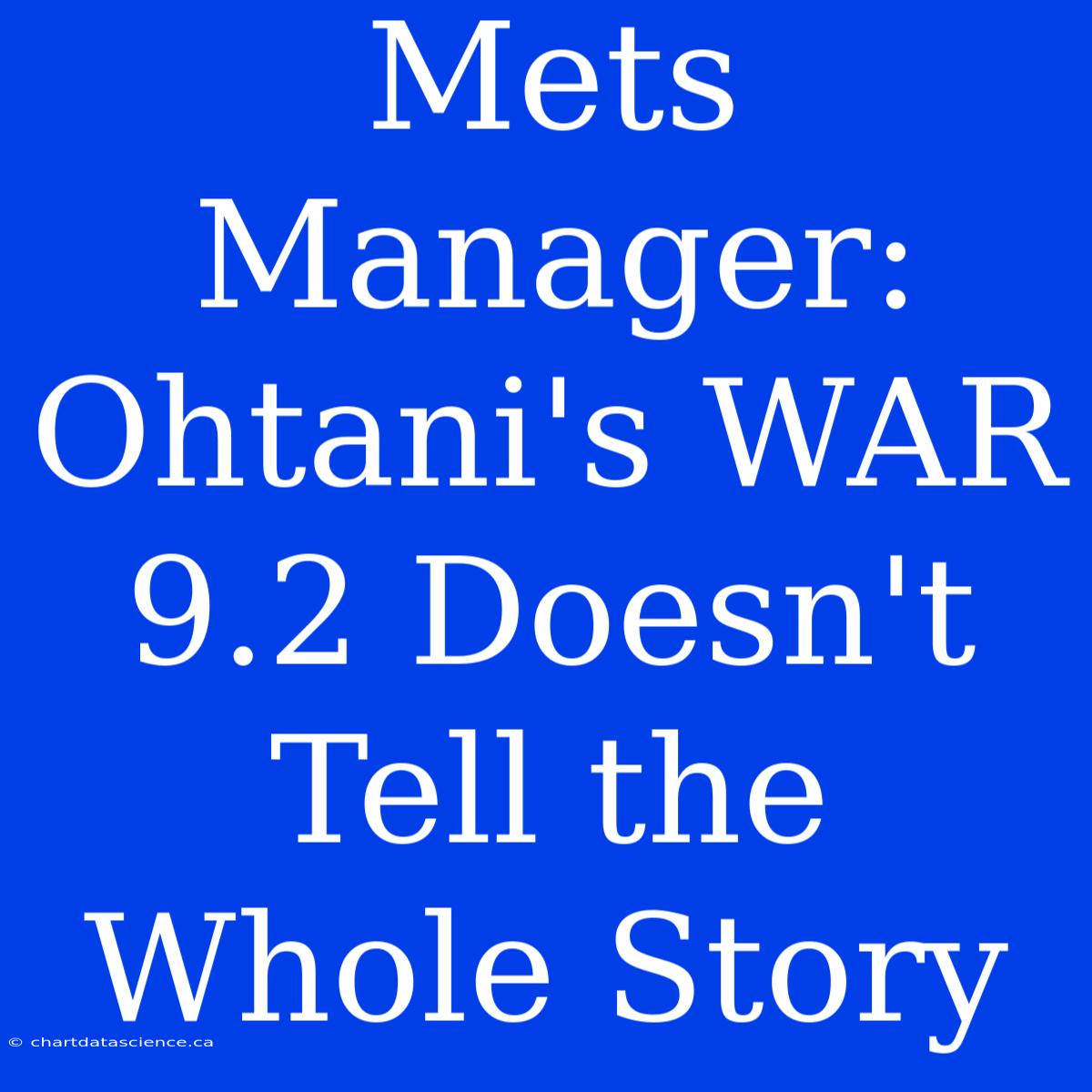 Mets Manager: Ohtani's WAR 9.2 Doesn't Tell The Whole Story