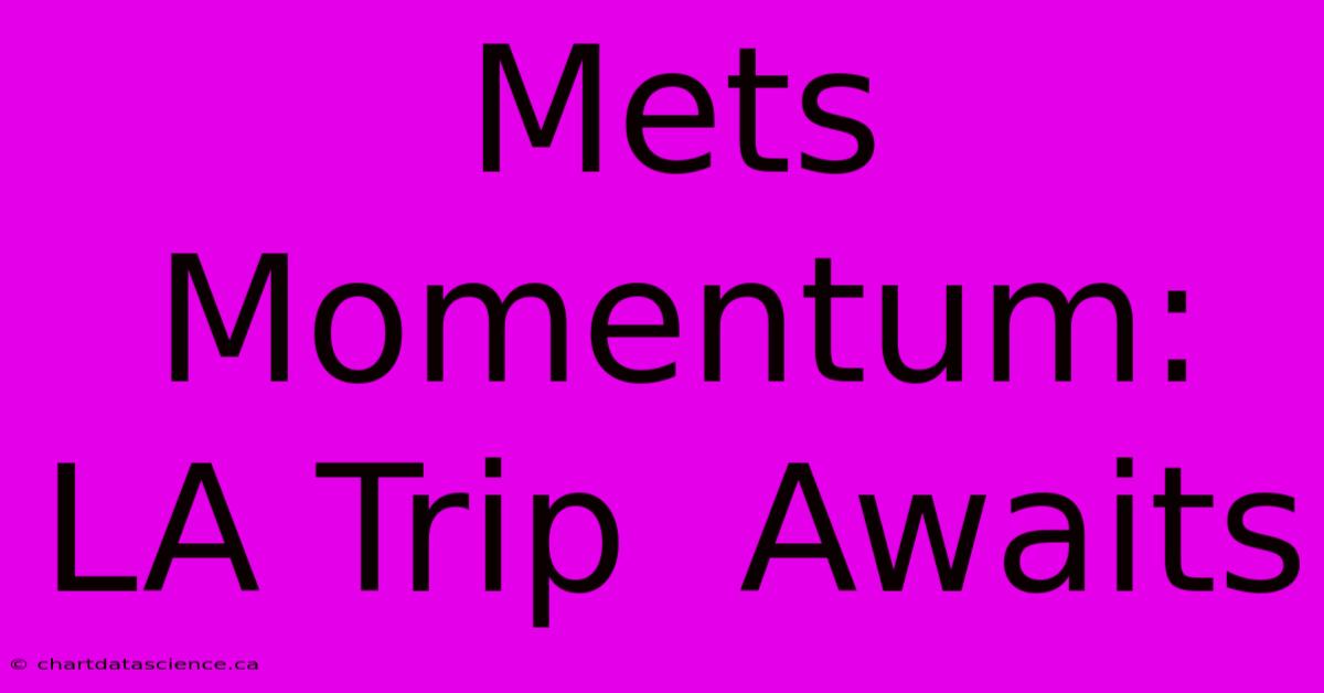 Mets Momentum:  LA Trip  Awaits 