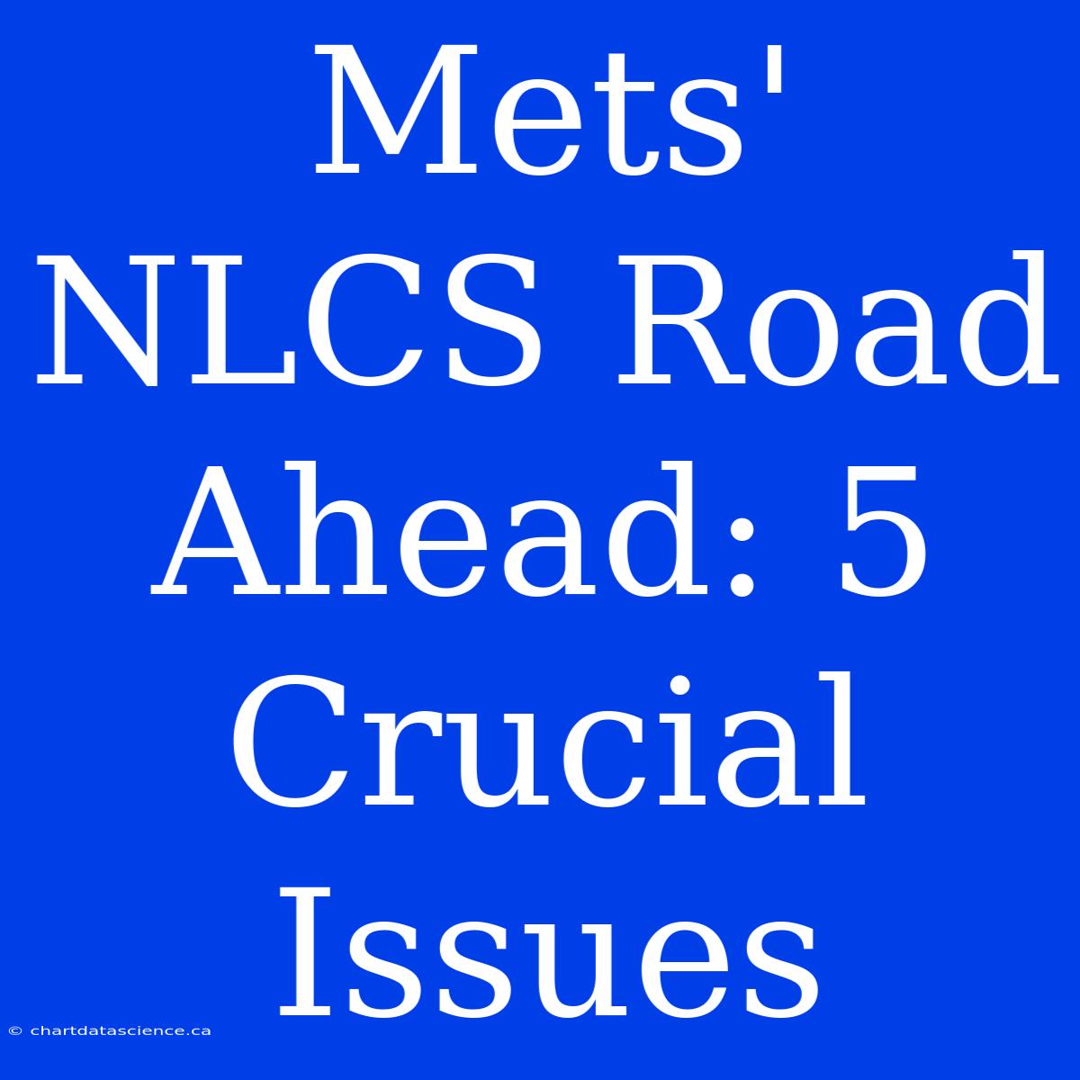 Mets' NLCS Road Ahead: 5 Crucial Issues