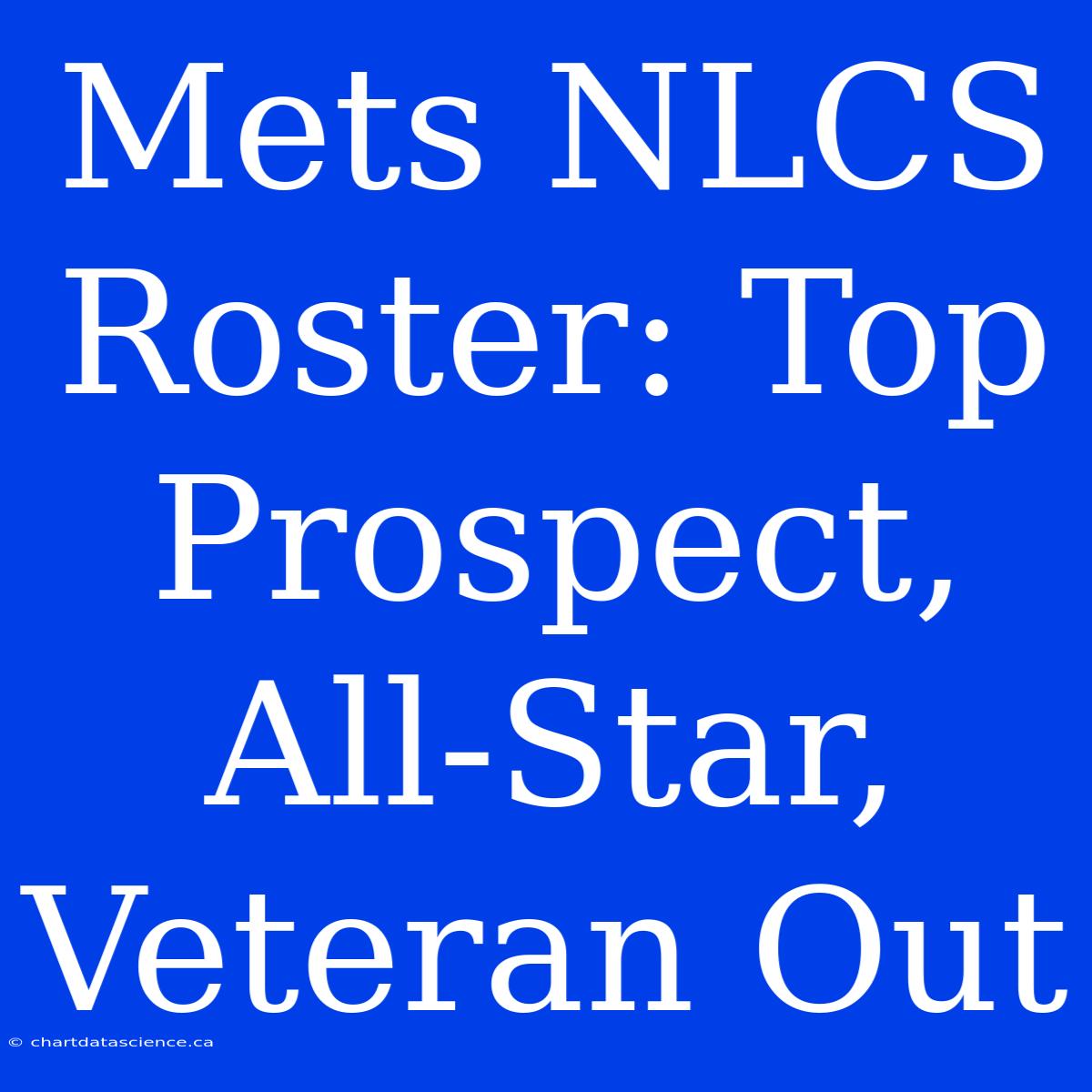 Mets NLCS Roster: Top Prospect, All-Star, Veteran Out