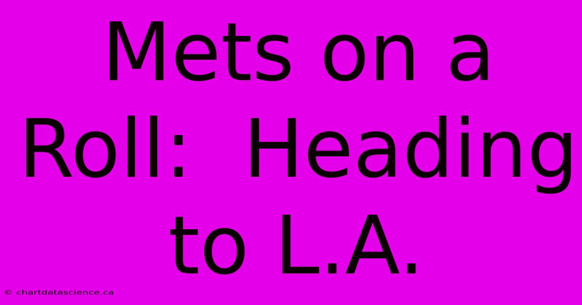 Mets On A Roll:  Heading To L.A.