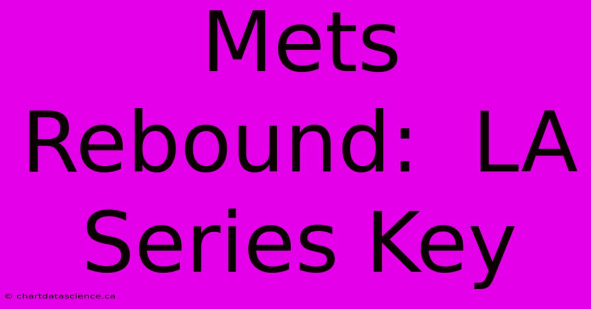 Mets Rebound:  LA Series Key  