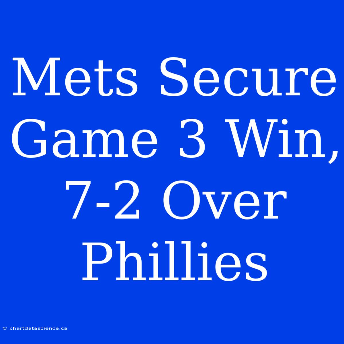 Mets Secure Game 3 Win, 7-2 Over Phillies