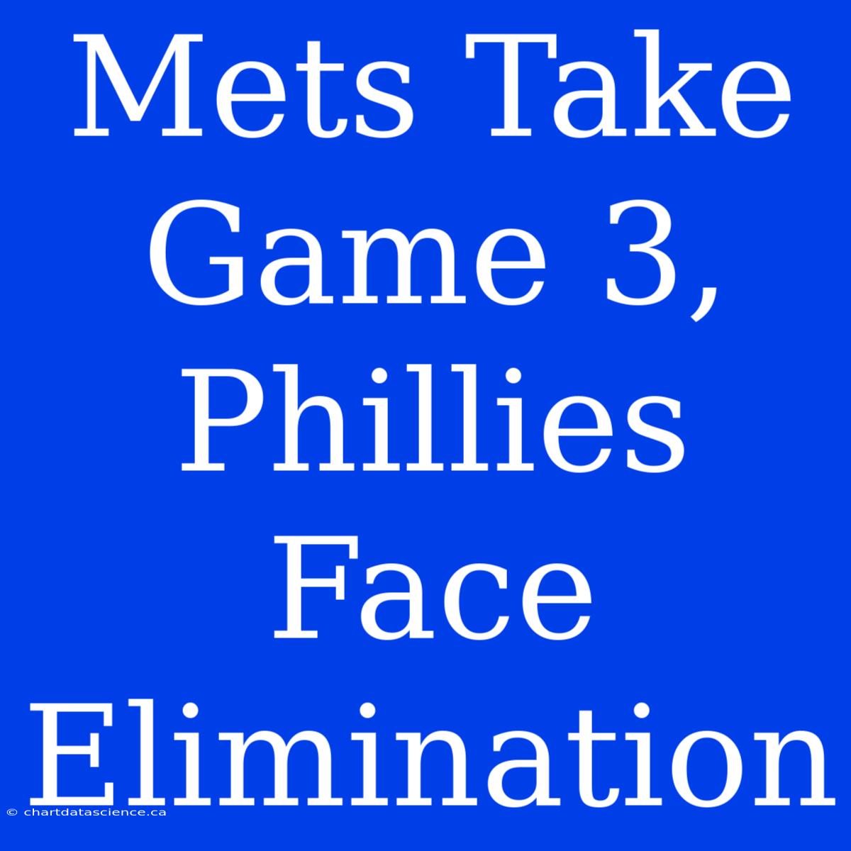 Mets Take Game 3, Phillies Face Elimination