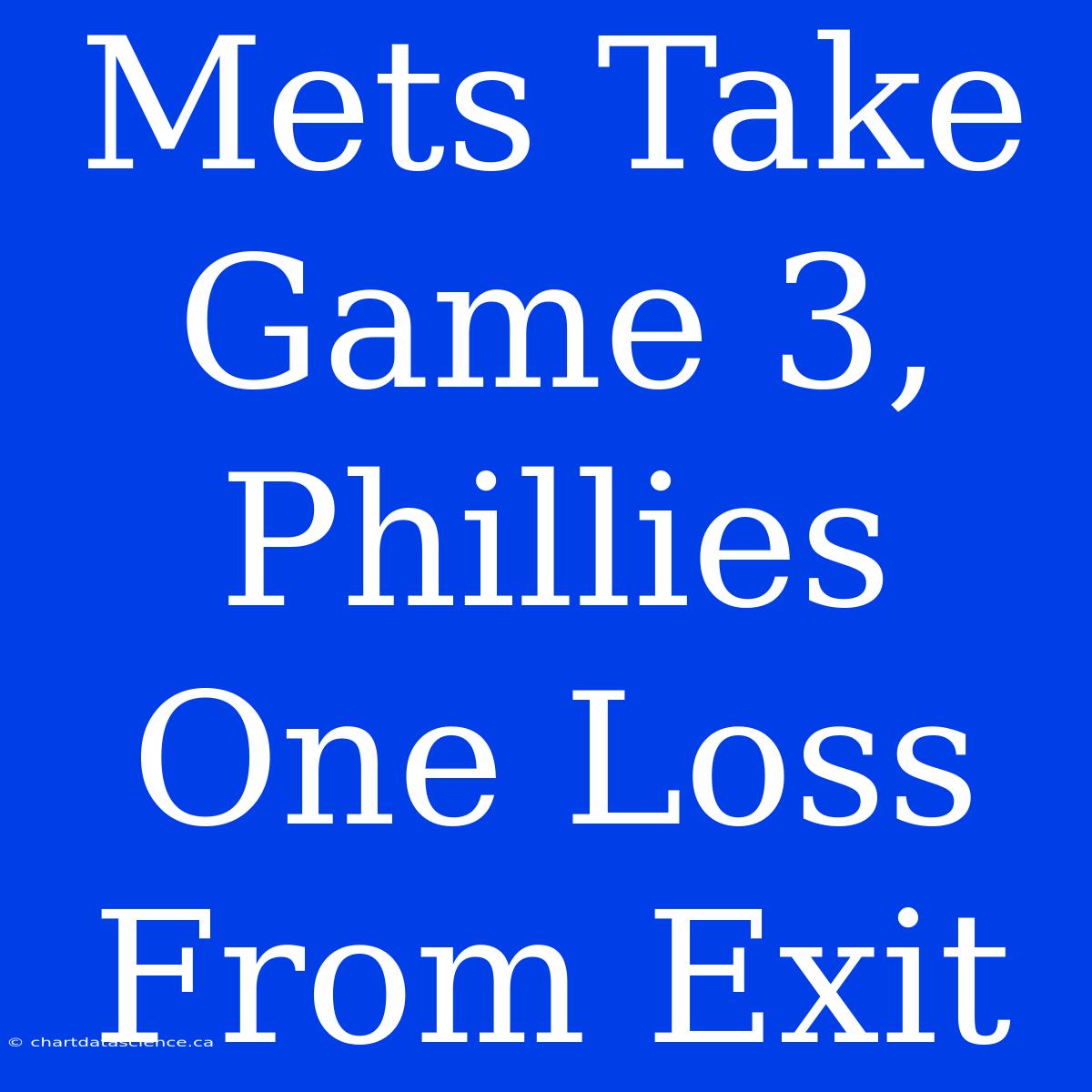 Mets Take Game 3, Phillies One Loss From Exit