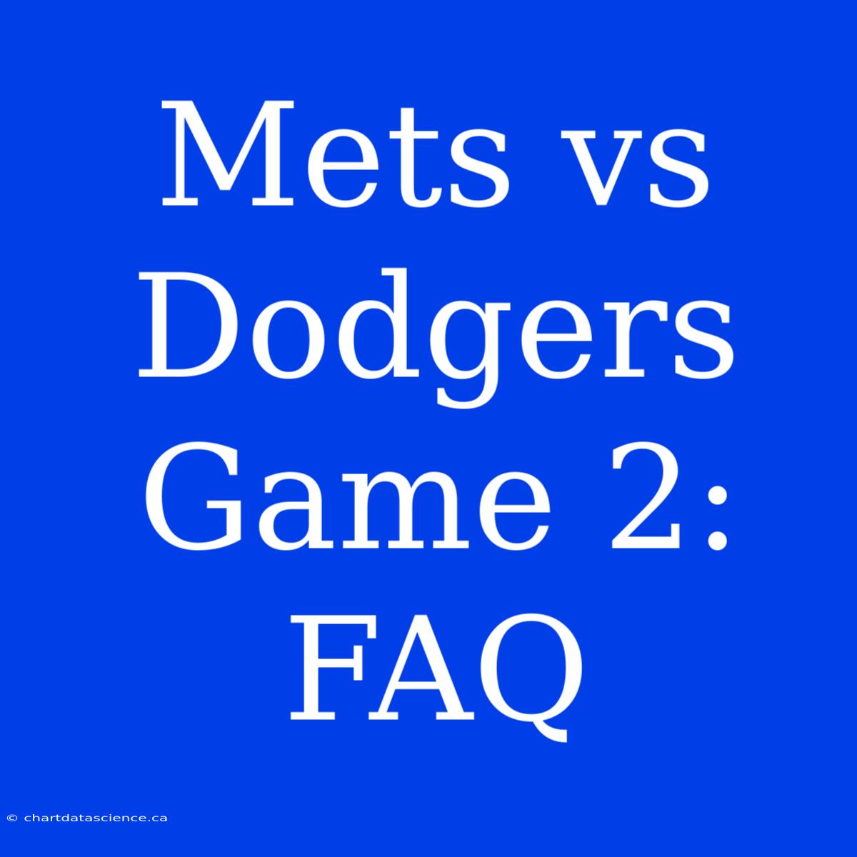 Mets Vs Dodgers Game 2: FAQ