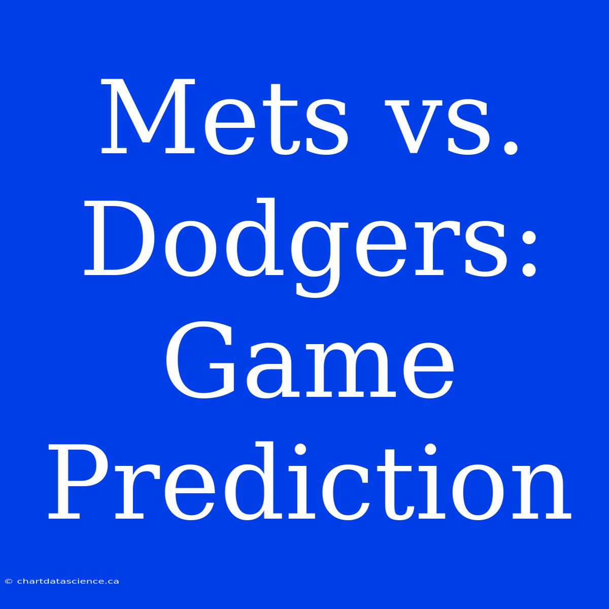 Mets Vs. Dodgers: Game Prediction