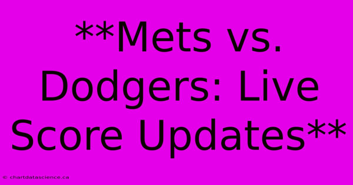 **Mets Vs. Dodgers: Live Score Updates**