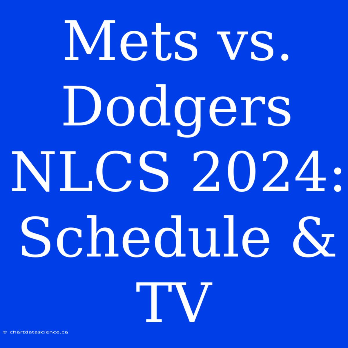 Mets Vs. Dodgers NLCS 2024: Schedule & TV