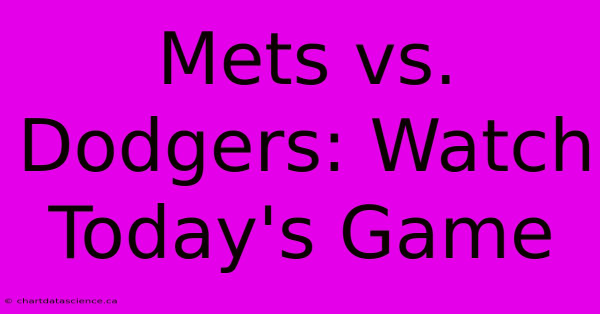 Mets Vs. Dodgers: Watch Today's Game