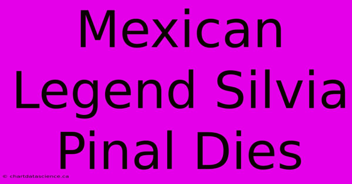 Mexican Legend Silvia Pinal Dies