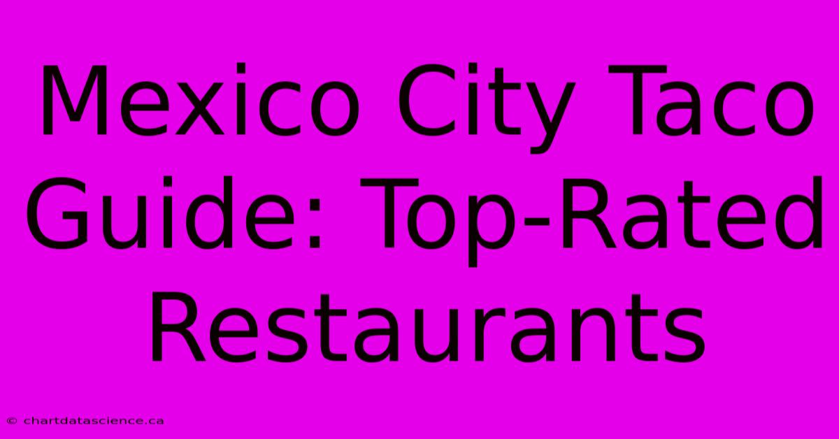 Mexico City Taco Guide: Top-Rated Restaurants