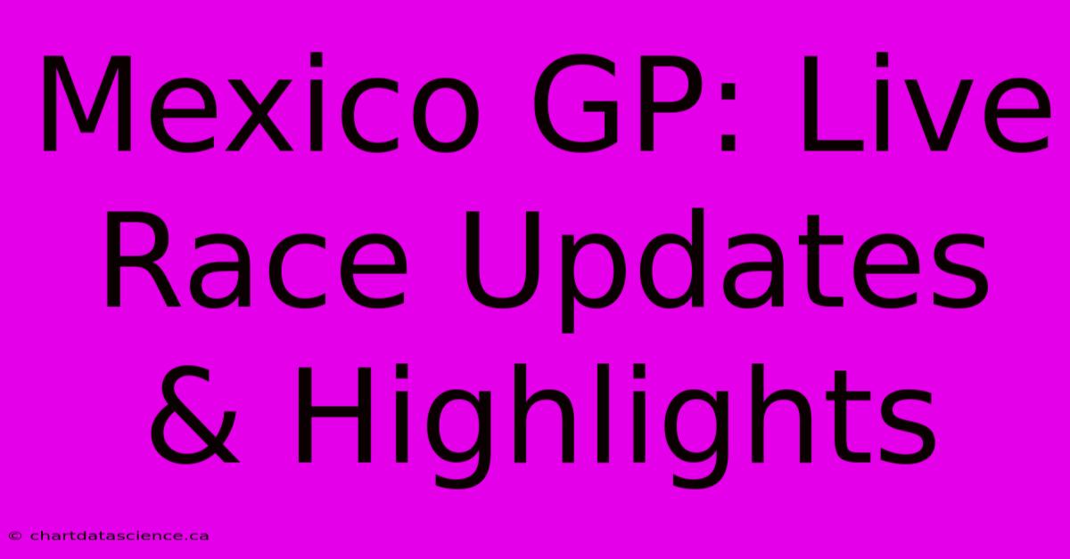 Mexico GP: Live Race Updates & Highlights 