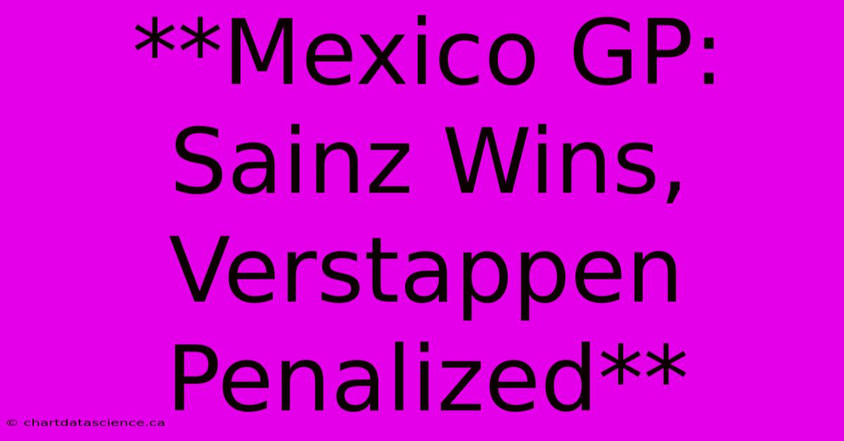 **Mexico GP: Sainz Wins, Verstappen Penalized**