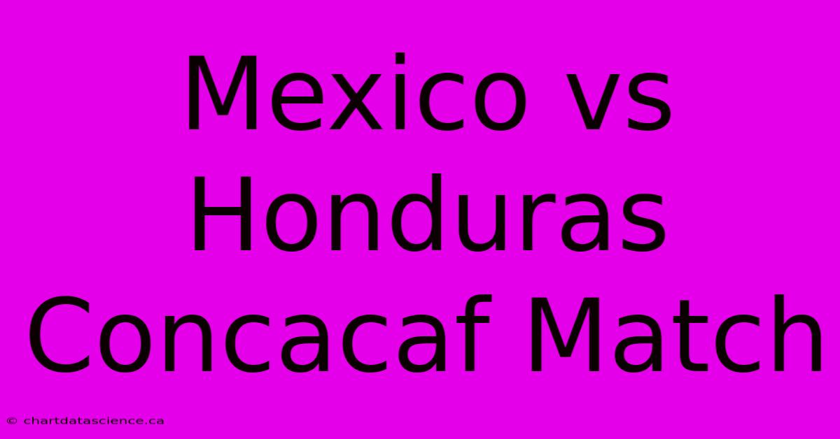 Mexico Vs Honduras Concacaf Match