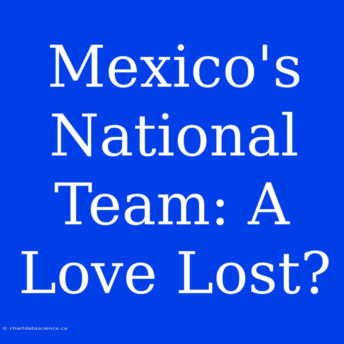 Mexico's National Team: A Love Lost?