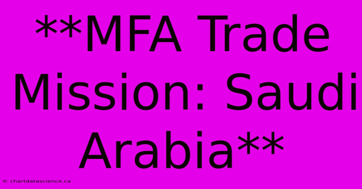 **MFA Trade Mission: Saudi Arabia**