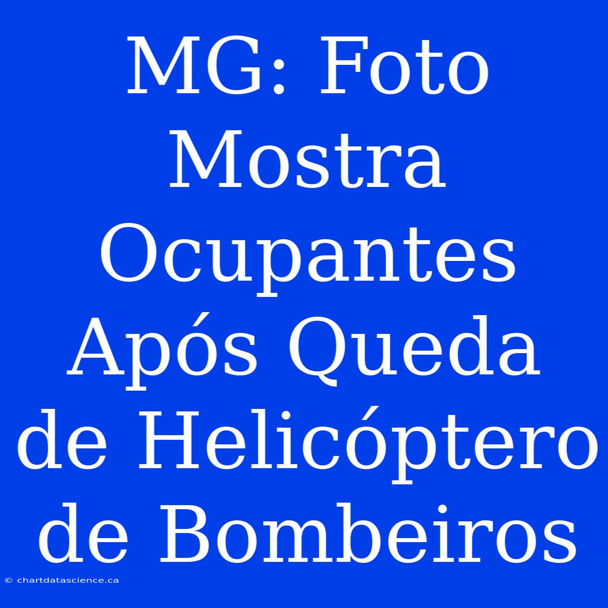 MG: Foto Mostra Ocupantes Após Queda De Helicóptero De Bombeiros