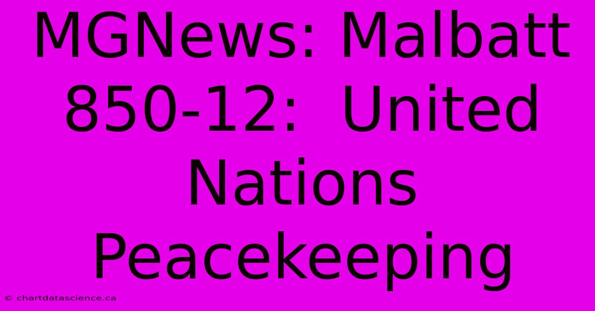 MGNews: Malbatt 850-12:  United Nations Peacekeeping