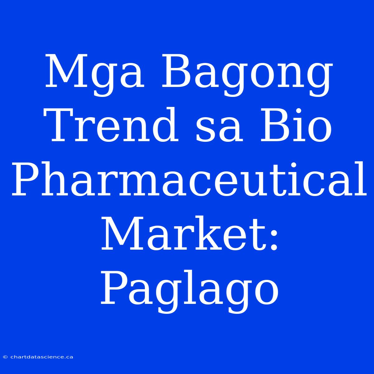 Mga Bagong Trend Sa Bio Pharmaceutical Market: Paglago