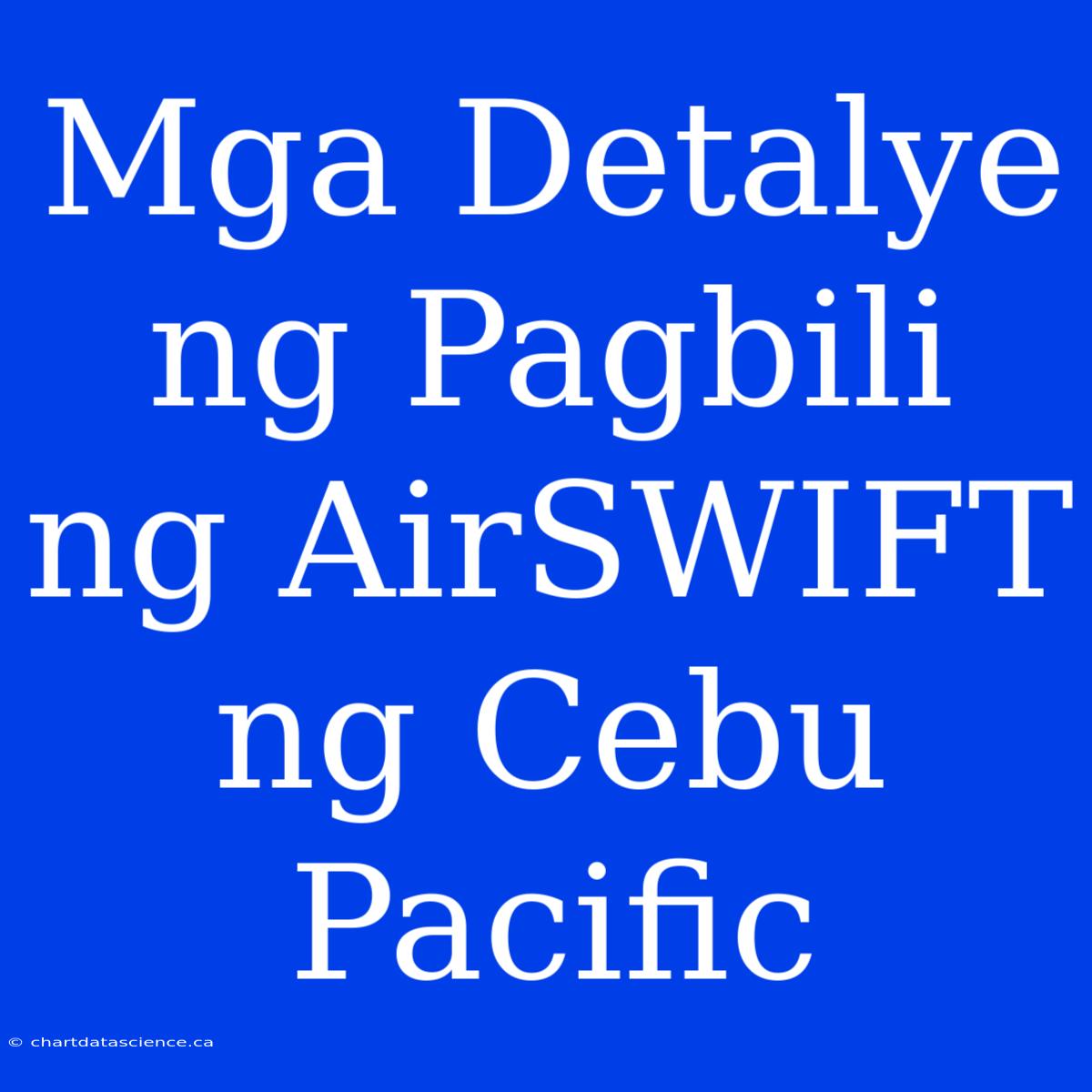 Mga Detalye Ng Pagbili Ng AirSWIFT Ng Cebu Pacific