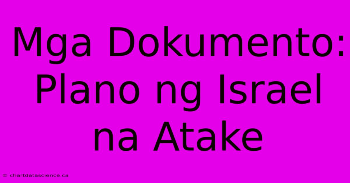 Mga Dokumento: Plano Ng Israel Na Atake