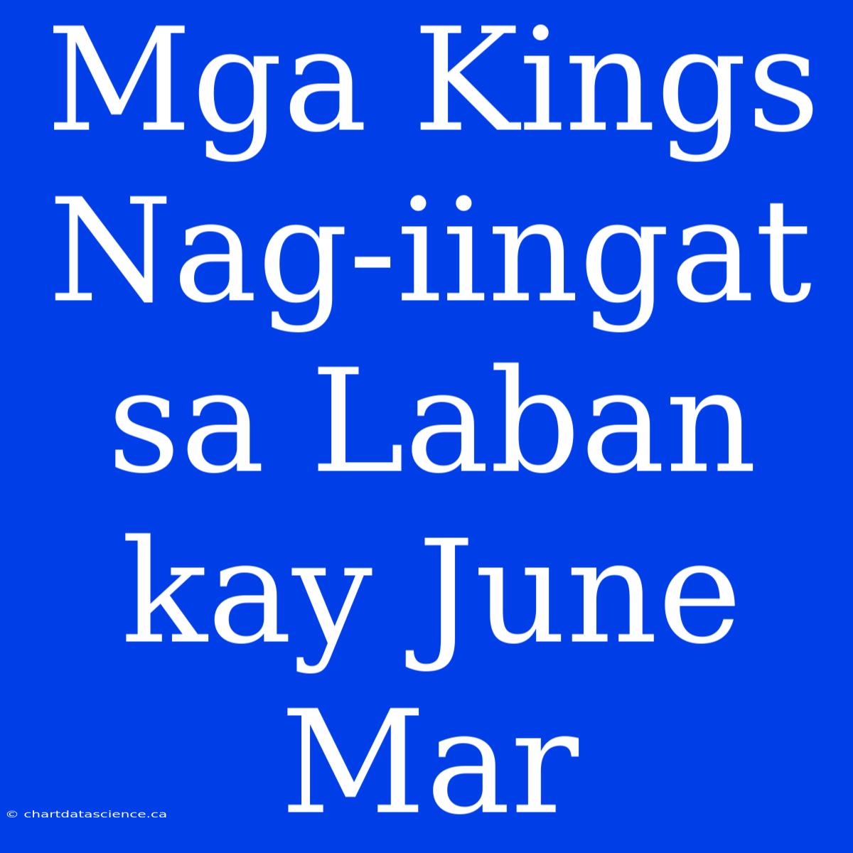 Mga Kings Nag-iingat Sa Laban Kay June Mar