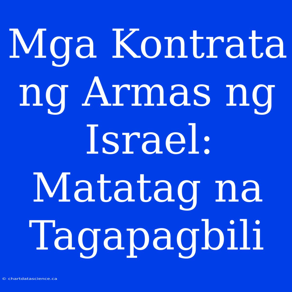 Mga Kontrata Ng Armas Ng Israel: Matatag Na Tagapagbili