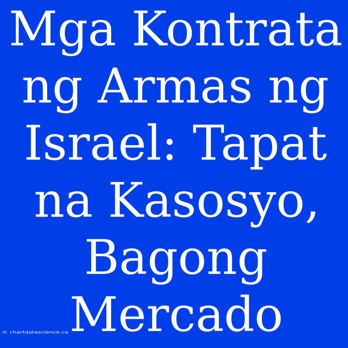 Mga Kontrata Ng Armas Ng Israel: Tapat Na Kasosyo, Bagong Mercado