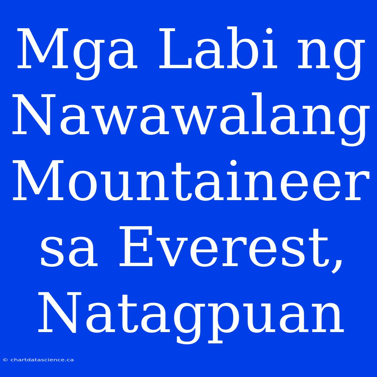 Mga Labi Ng Nawawalang Mountaineer Sa Everest, Natagpuan