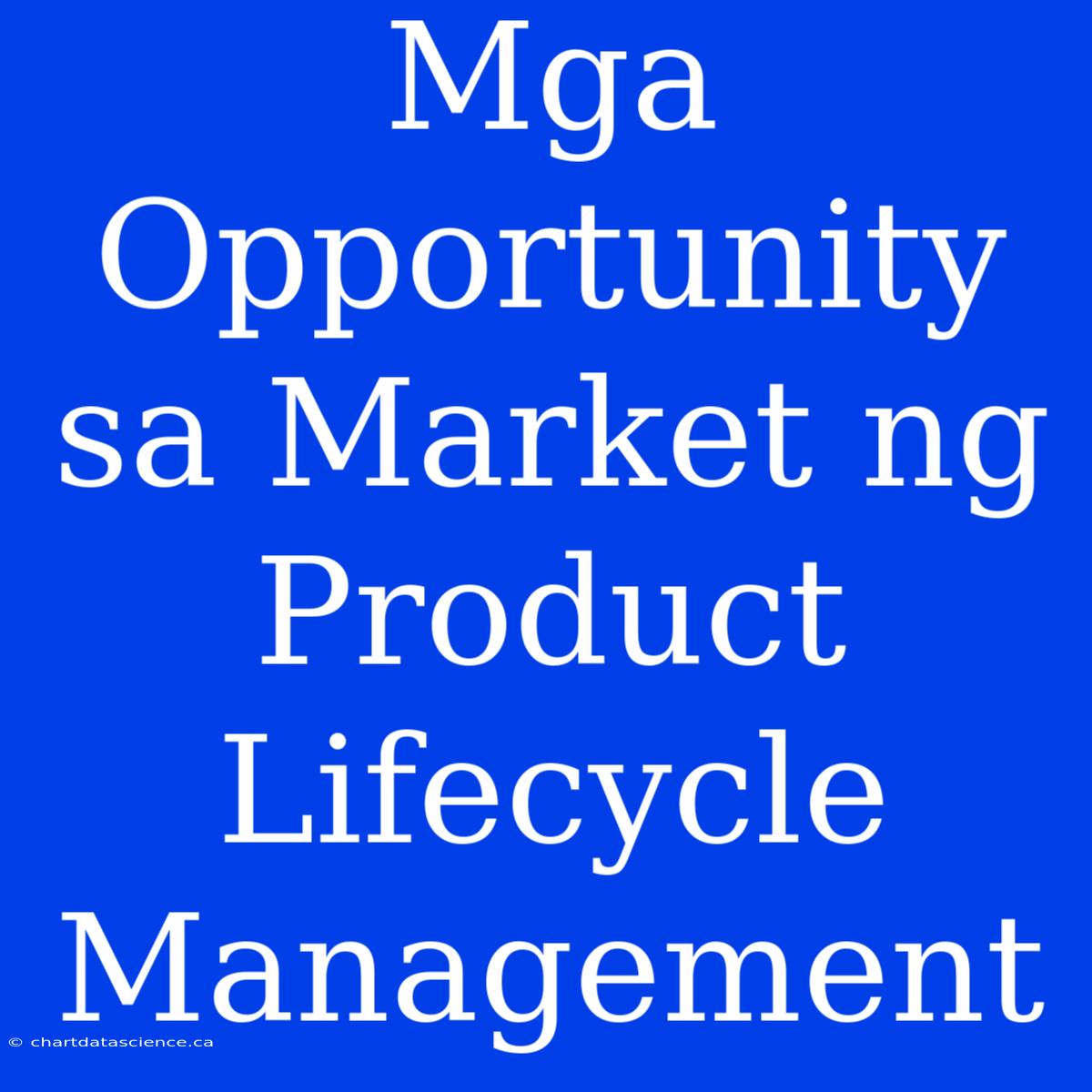 Mga Opportunity Sa Market Ng Product Lifecycle Management