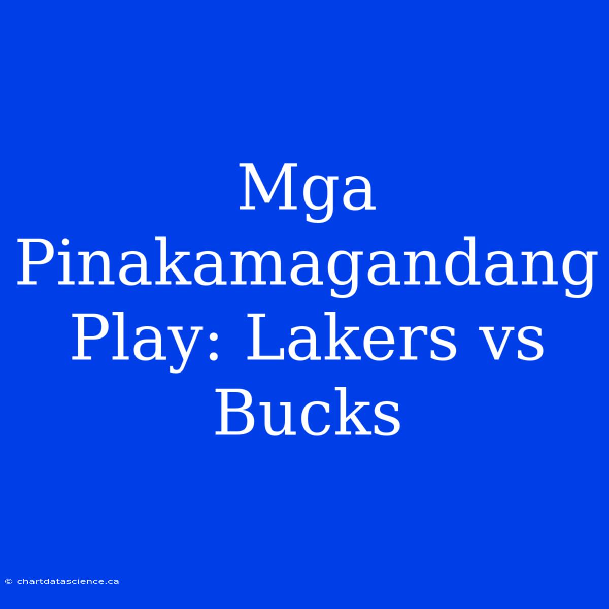 Mga Pinakamagandang Play: Lakers Vs Bucks